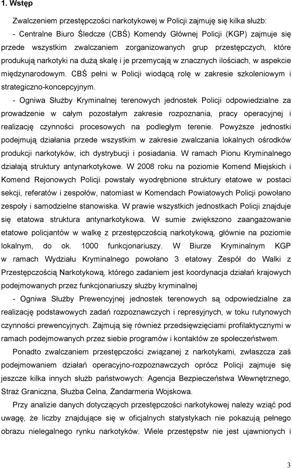 CBŚ pełni w Policji wiodącą rolę w zakresie szkoleniowym i strategiczno-koncepcyjnym.