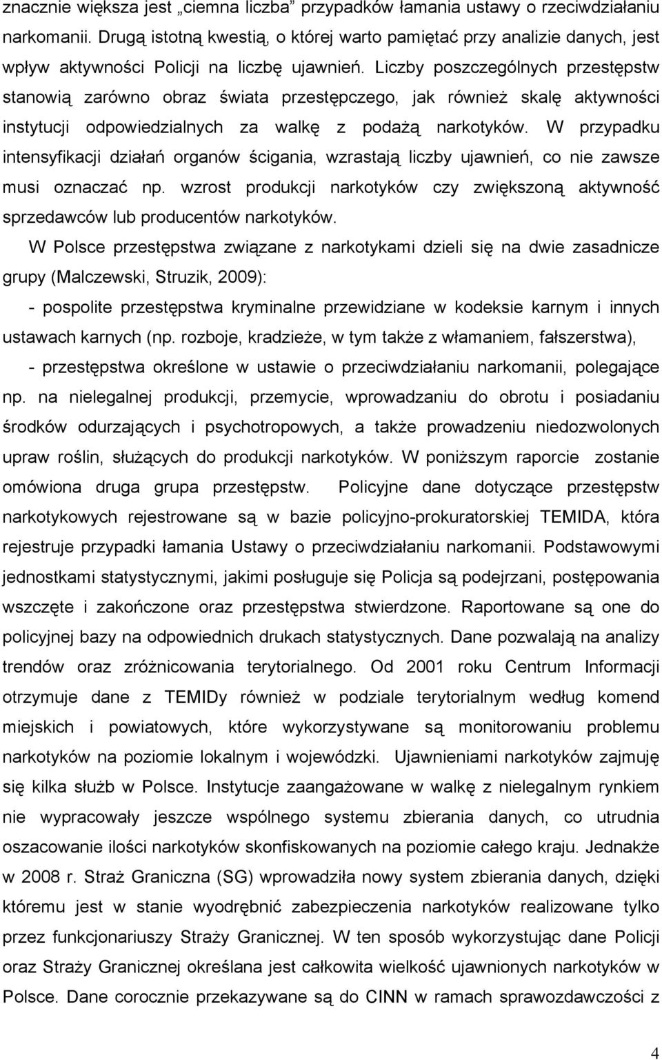 Liczby poszczególnych przestępstw stanowią zarówno obraz świata przestępczego, jak również skalę aktywności instytucji odpowiedzialnych za walkę z podażą narkotyków.