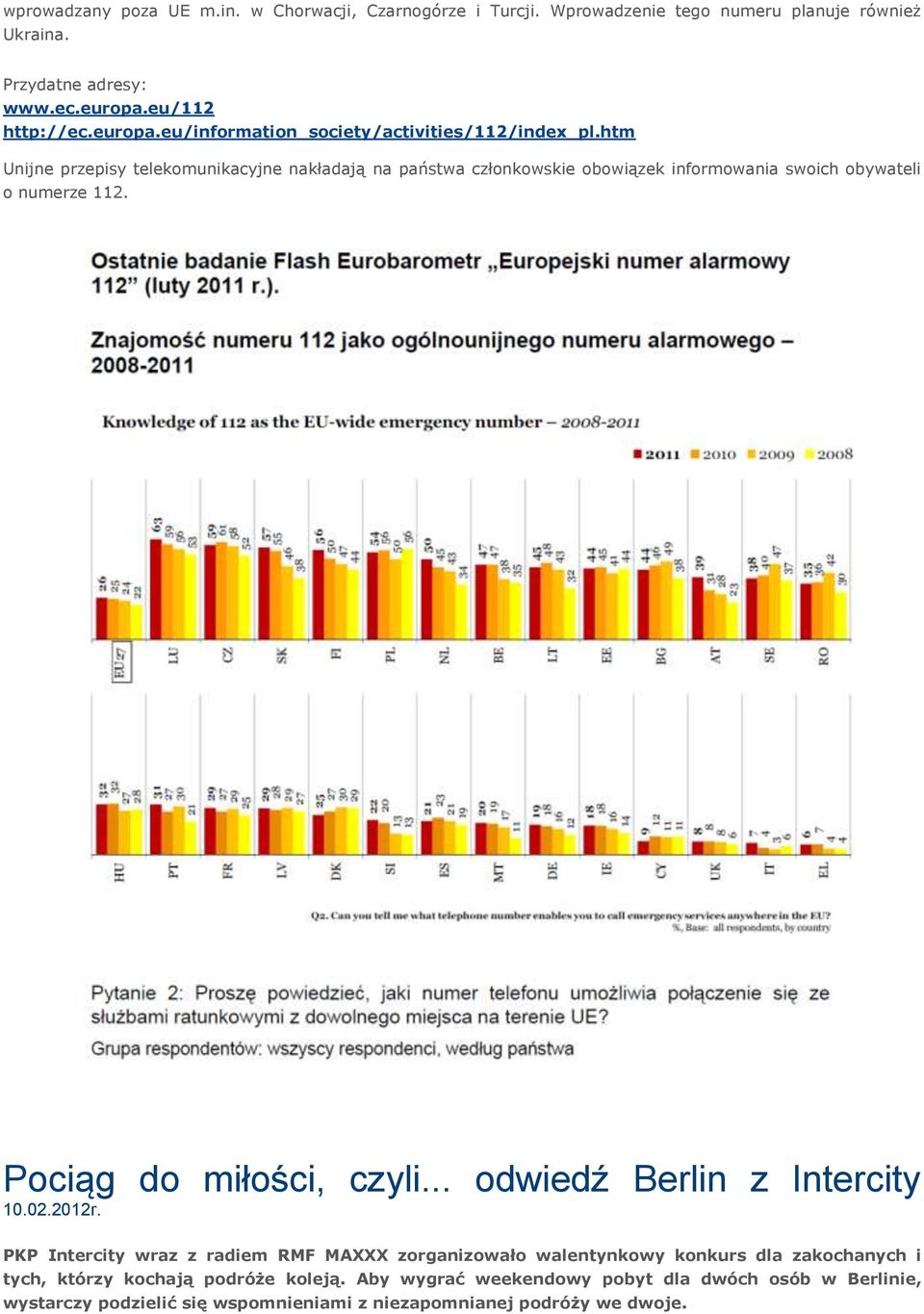 htm Unijne przepisy telekomunikacyjne nakładają na państwa członkowskie obowiązek informowania swoich obywateli o numerze 112. Pociąg do miłości, czyli.