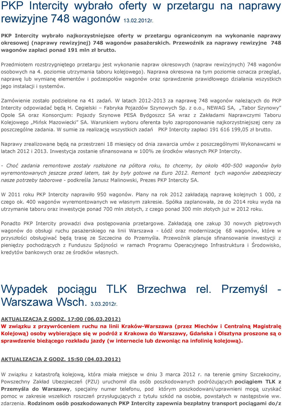 Przewoźnik za naprawy rewizyjne 748 wagonów zapłaci ponad 191 mln zł brutto. Przedmiotem rozstrzygniętego przetargu jest wykonanie napraw okresowych (napraw rewizyjnych) 748 wagonów osobowych na 4.