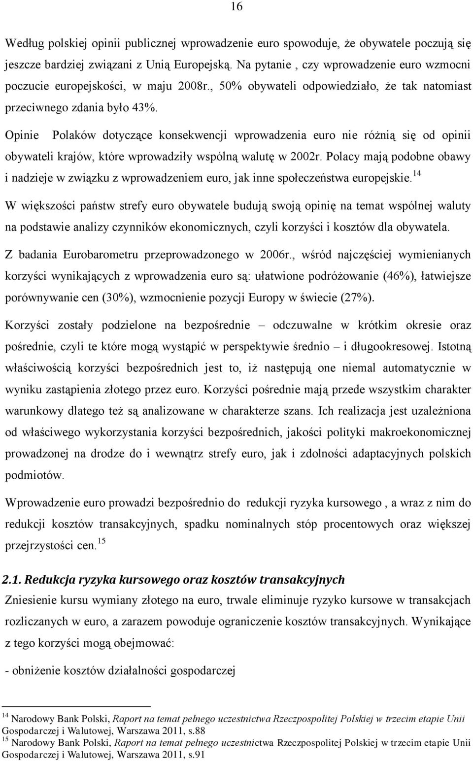 Opinie Polaków dotyczące konsekwencji wprowadzenia euro nie różnią się od opinii obywateli krajów, które wprowadziły wspólną walutę w 2002r.