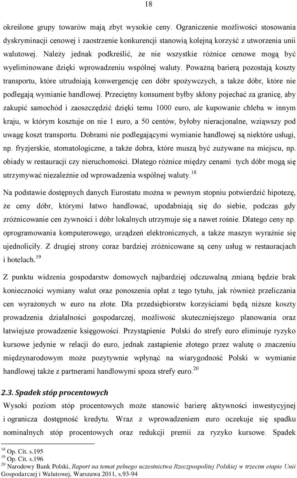 Poważną barierą pozostają koszty transportu, które utrudniają konwergencję cen dóbr spożywczych, a także dóbr, które nie podlegają wymianie handlowej.