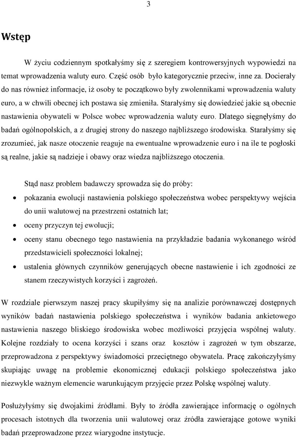 Starałyśmy się dowiedzieć jakie są obecnie nastawienia obywateli w Polsce wobec wprowadzenia waluty euro.