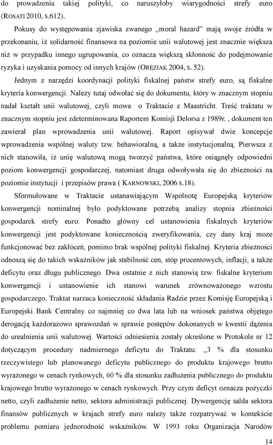 oznacza większą skłonność do podejmowanie ryzyka i uzyskania pomocy od innych krajów (ORĘZIAK 2004, S. 52).