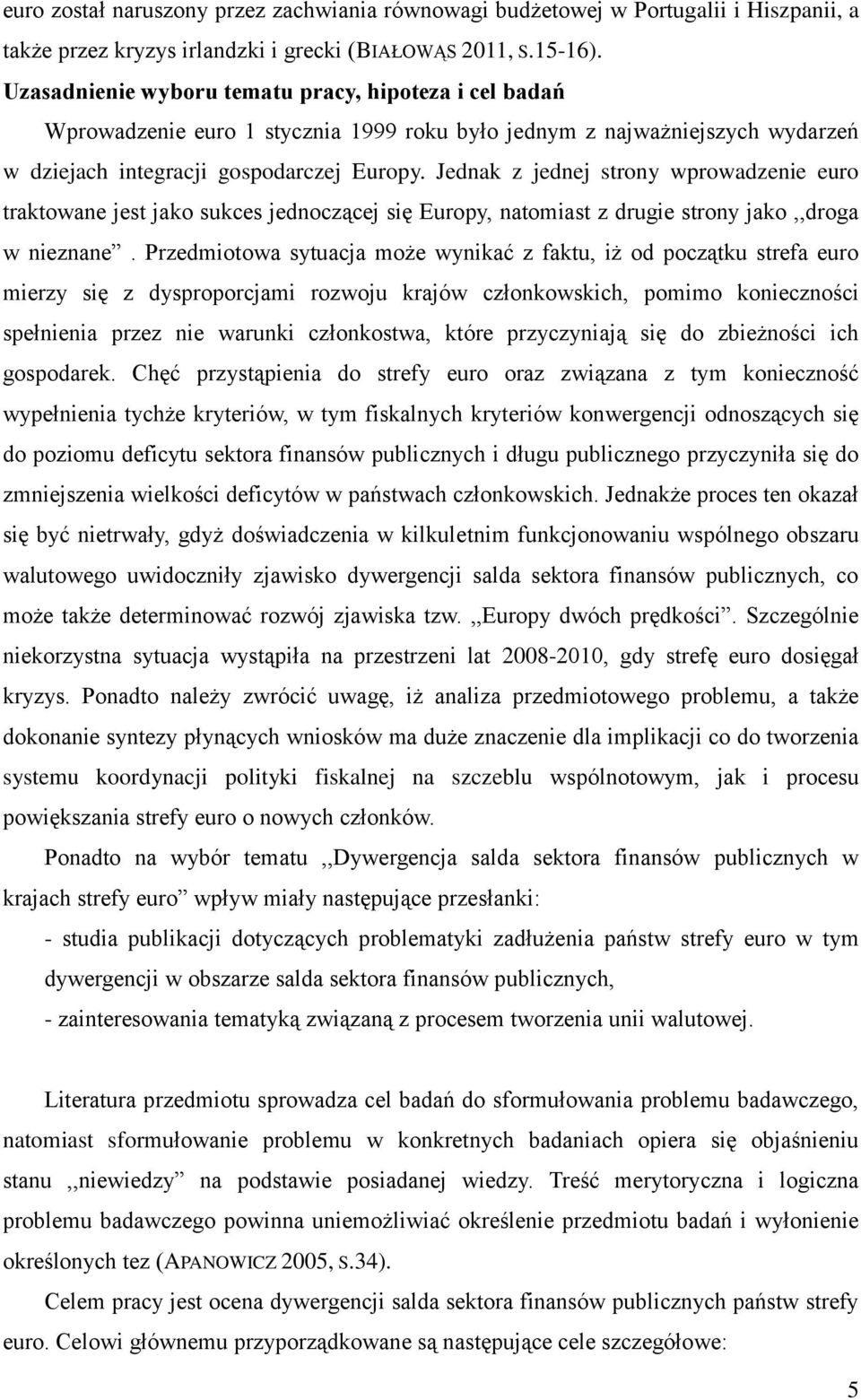 Jednak z jednej strony wprowadzenie euro traktowane jest jako sukces jednoczącej się Europy, natomiast z drugie strony jako,,droga w nieznane.