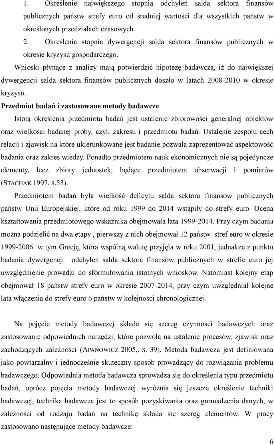 Wnioski płynące z analizy mają potwierdzić hipotezę badawczą, iż do największej dywergencji salda sektora finansów publicznych doszło w latach 2008-2010 w okresie kryzysu.