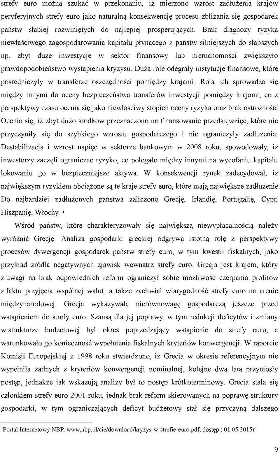 zbyt duże inwestycje w sektor finansowy lub nieruchomości zwiększyło prawdopodobieństwo wystąpienia kryzysu.