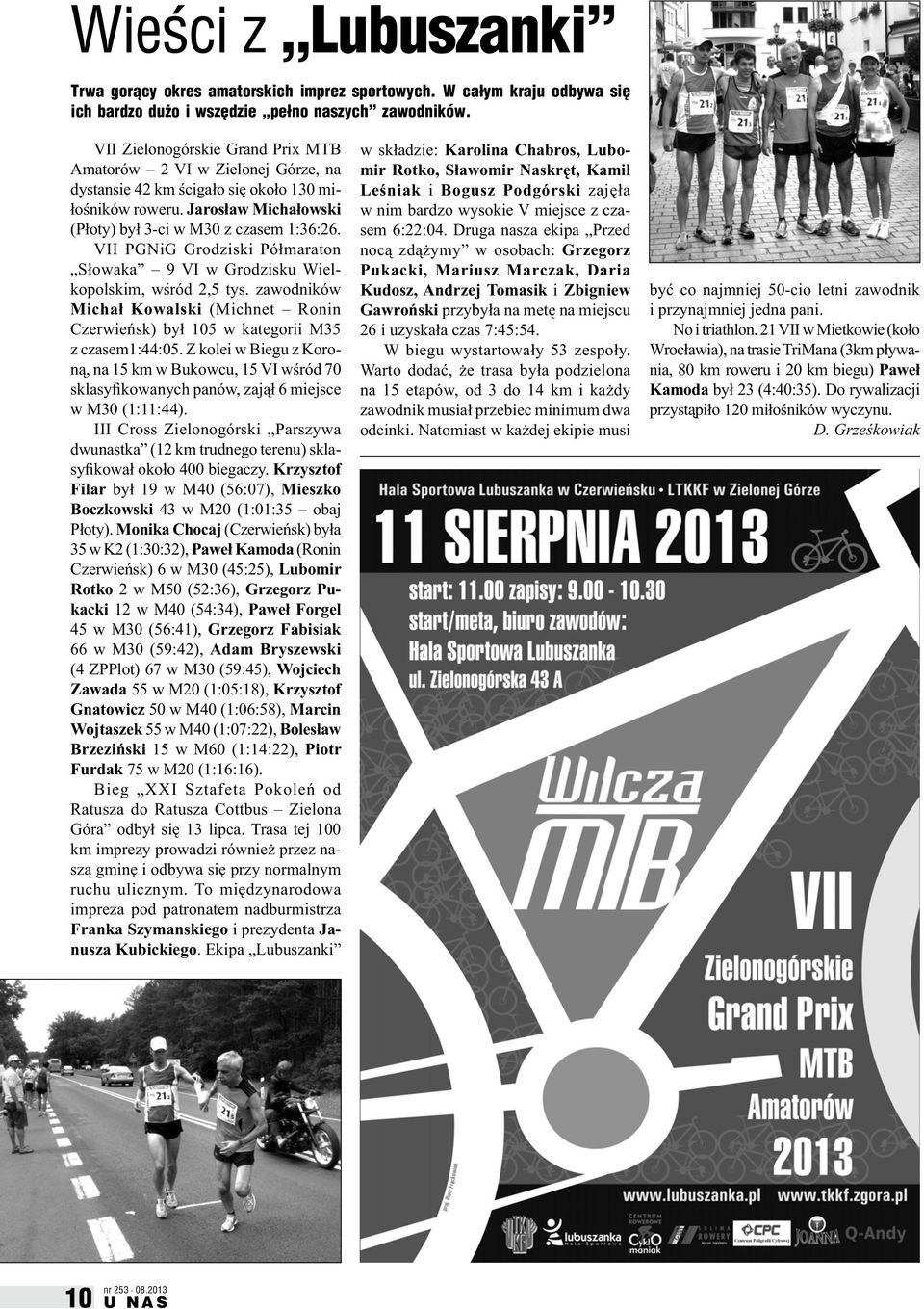 VII PGNiG Grodziski Półmaraton Słowaka 9 VI w Grodzisku Wielkopolskim, wśród 2,5 tys. zawodników Michał Kowalski (Michnet Ronin Czerwieńsk) był 105 w kategorii M35 z czasem1:44:05.