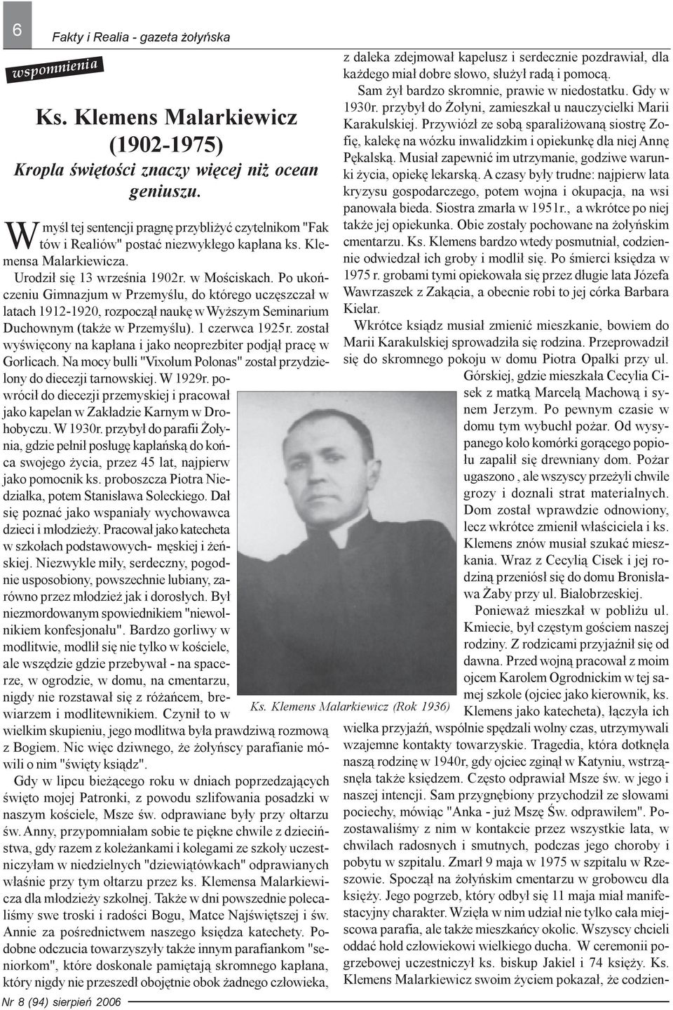 Musia³ zapewniæ im utrzymanie, godziwe warunki ycia, opiekê lekarsk¹. A czasy by³y trudne: najpierw lata kryzysu gospodarczego, potem wojna i okupacja, na wsi panowa³a bieda. Siostra zmar³a w 1951r.