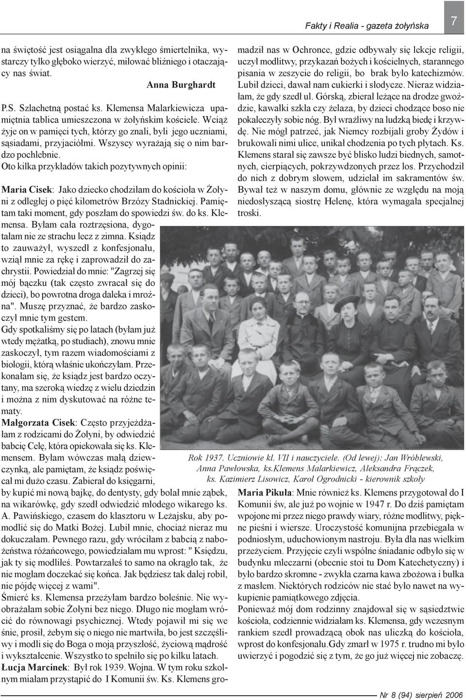 Wszyscy wyra aj¹ siê o nim bardzo pochlebnie. Oto kilka przyk³adów takich pozytywnych opinii: Maria Cisek: Jako dziecko chodzi³am do koœcio³a w o³yni z odleg³ej o piêæ kilometrów Brzózy Stadnickiej.