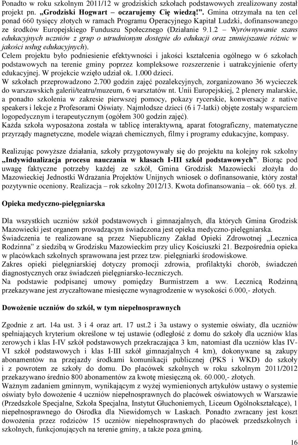 2 Wyrównywanie szans edukacyjnych uczniów z grup o utrudnionym dostępie do edukacji oraz zmniejszanie różnic w jakości usług edukacyjnych).