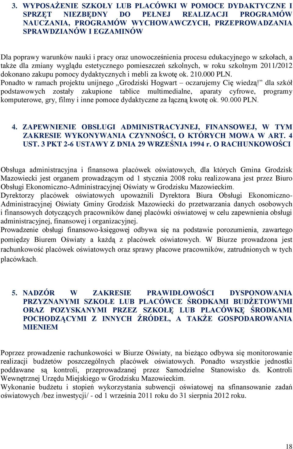 dydaktycznych i mebli za kwotę ok. 210.000 PLN. Ponadto w ramach projektu unijnego Grodziski Hogwart oczarujemy Cię wiedzą!