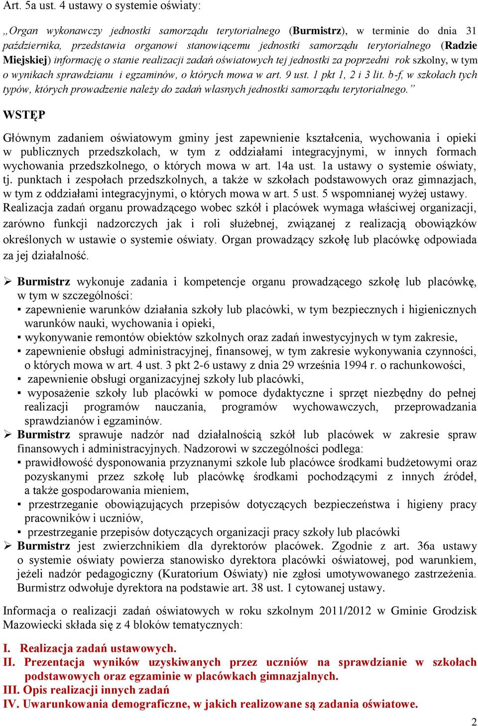 (Radzie Miejskiej) informację o stanie realizacji zadań oświatowych tej jednostki za poprzedni rok szkolny, w tym o wynikach sprawdzianu i egzaminów, o których mowa w art. 9 ust. 1 pkt 1, 2 i 3 lit.