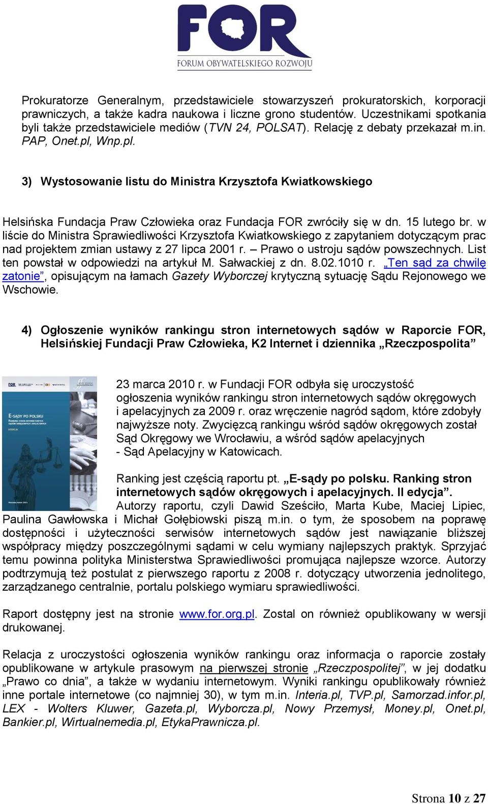 Wnp.pl. 3) Wystosowanie listu do Ministra Krzysztofa Kwiatkowskiego Helsińska Fundacja Praw Człowieka oraz Fundacja FOR zwróciły się w dn. 15 lutego br.