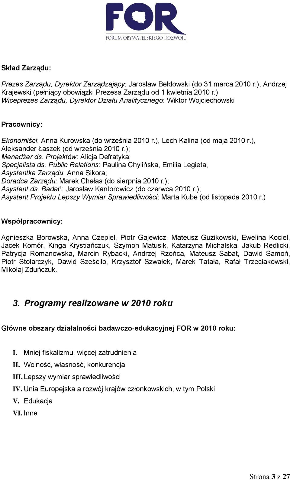 ), Aleksander Łaszek (od września 2010 r.); Menadżer ds. Projektów: Alicja Defratyka; Specjalista ds.