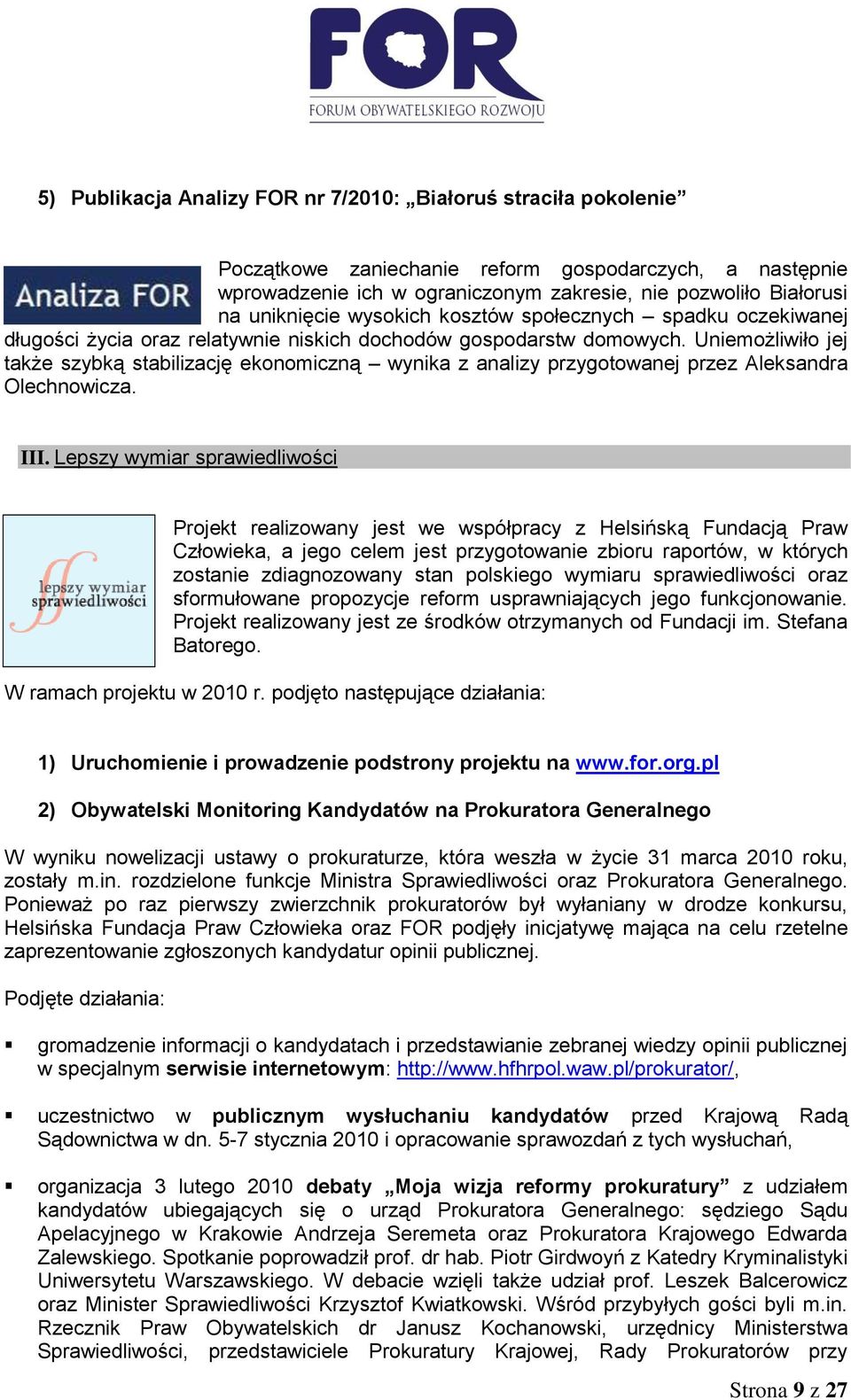 Uniemożliwiło jej także szybką stabilizację ekonomiczną wynika z analizy przygotowanej przez Aleksandra Olechnowicza. III.