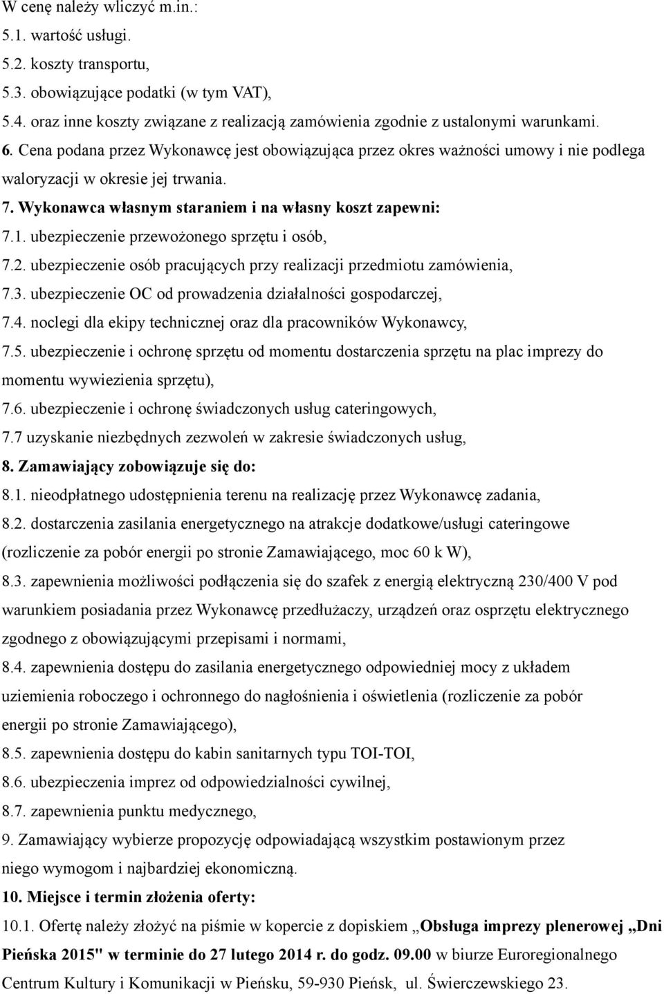 ubezpieczenie przewożonego sprzętu i osób, 7.2. ubezpieczenie osób pracujących przy realizacji przedmiotu zamówienia, 7.3. ubezpieczenie OC od prowadzenia działalności gospodarczej, 7.4.