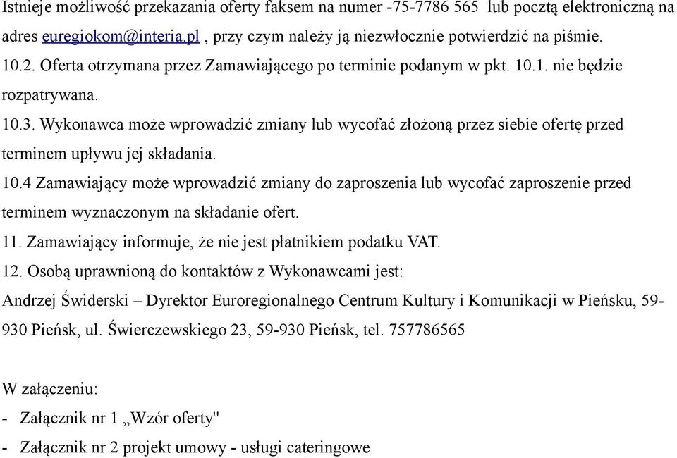 Wykonawca może wprowadzić zmiany lub wycofać złożoną przez siebie ofertę przed terminem upływu jej składania. 10.