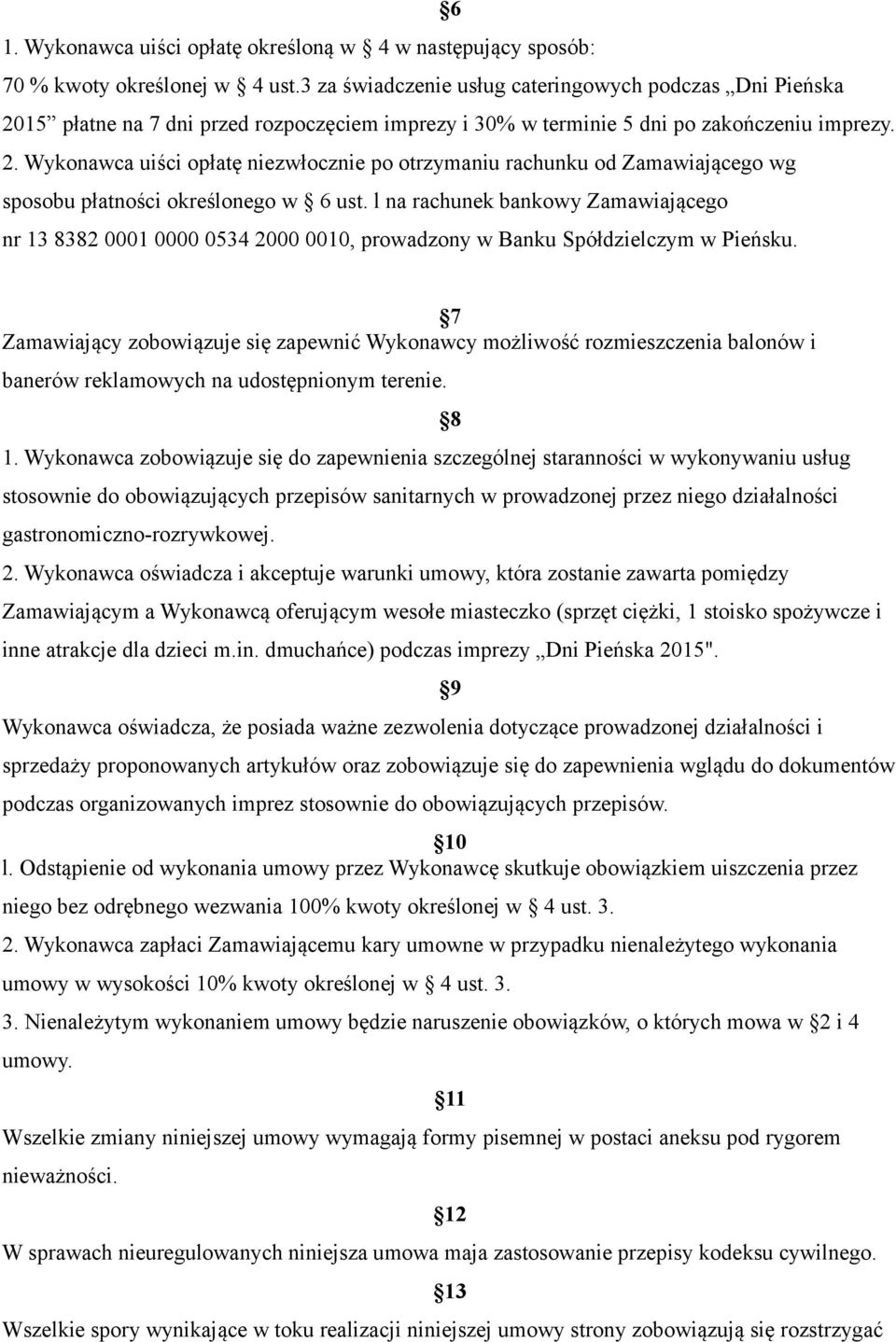 l na rachunek bankowy Zamawiającego nr 13 8382 0001 0000 0534 2000 0010, prowadzony w Banku Spółdzielczym w Pieńsku.