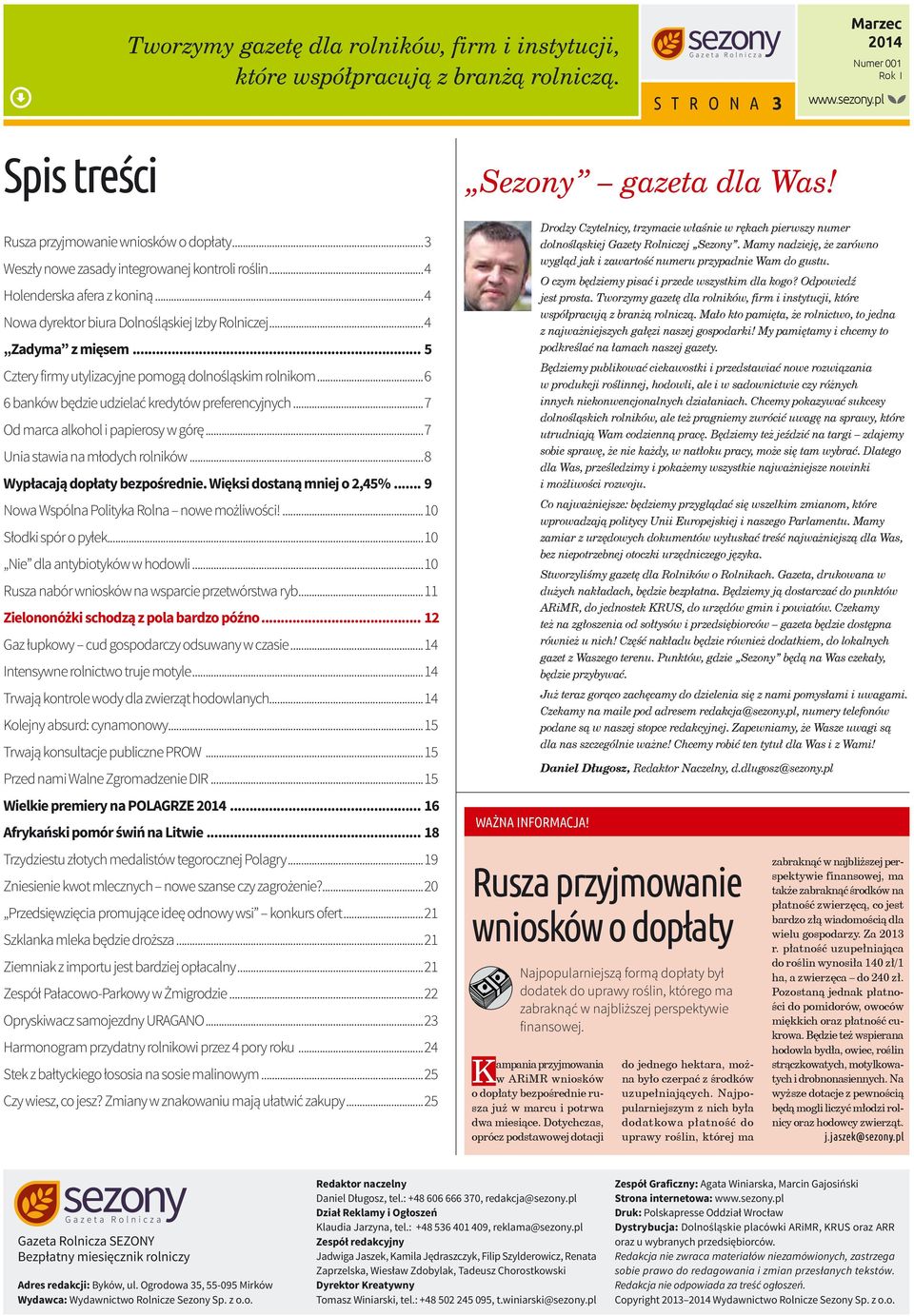 .. 5 Cztery firmy utylizacyjne pomogą dolnośląskim rolnikom...6 6 banków będzie udzielać kredytów preferencyjnych...7 Od marca alkohol i papierosy w górę...7 Unia stawia na młodych rolników.