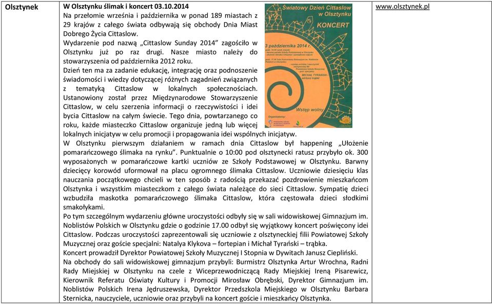 Dzień ten ma za zadanie edukację, integrację oraz podnoszenie świadomości i wiedzy dotyczącej różnych zagadnień związanych z tematyką Cittaslow w lokalnych społecznościach.