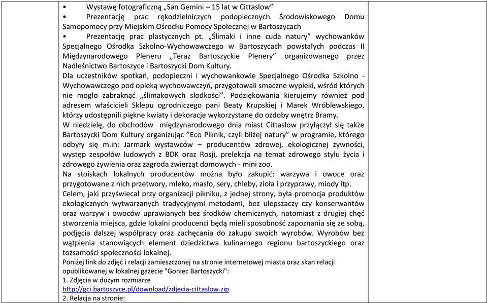 Ślimaki i inne cuda natury wychowanków Specjalnego Ośrodka Szkolno-Wychowawczego w Bartoszycach powstałych podczas II Międzynarodowego Pleneru Teraz Bartoszyckie Plenery organizowanego przez