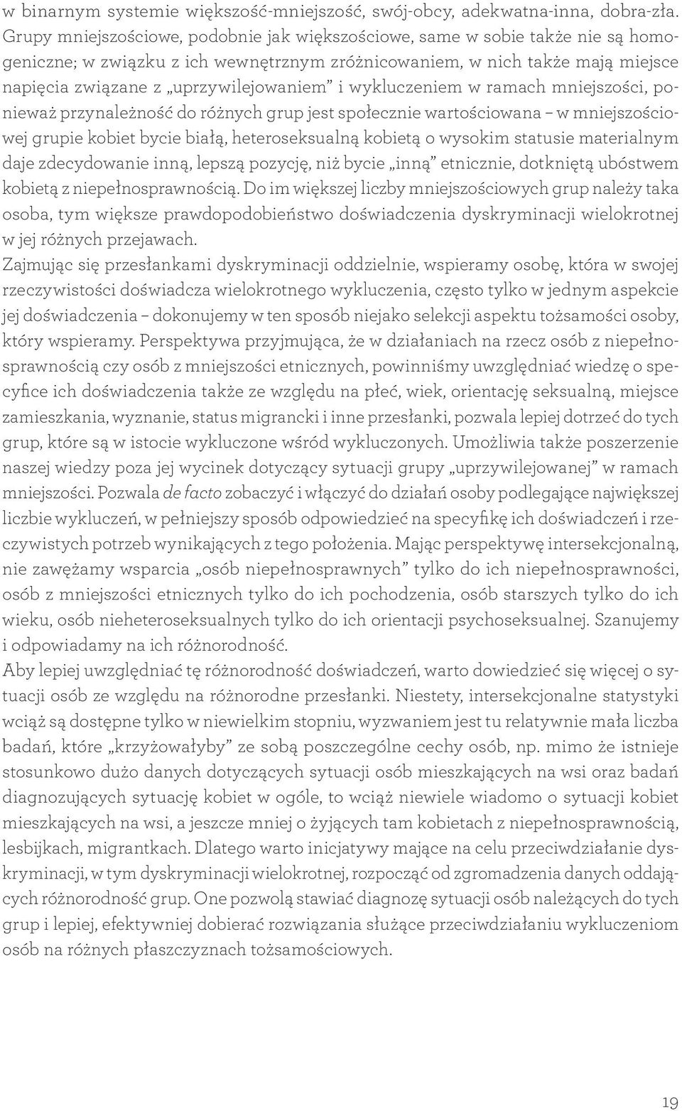 wykluczeniem w ramach mniejszości, ponieważ przynależność do różnych grup jest społecznie wartościowana w mniejszościowej grupie kobiet bycie białą, heteroseksualną kobietą o wysokim statusie