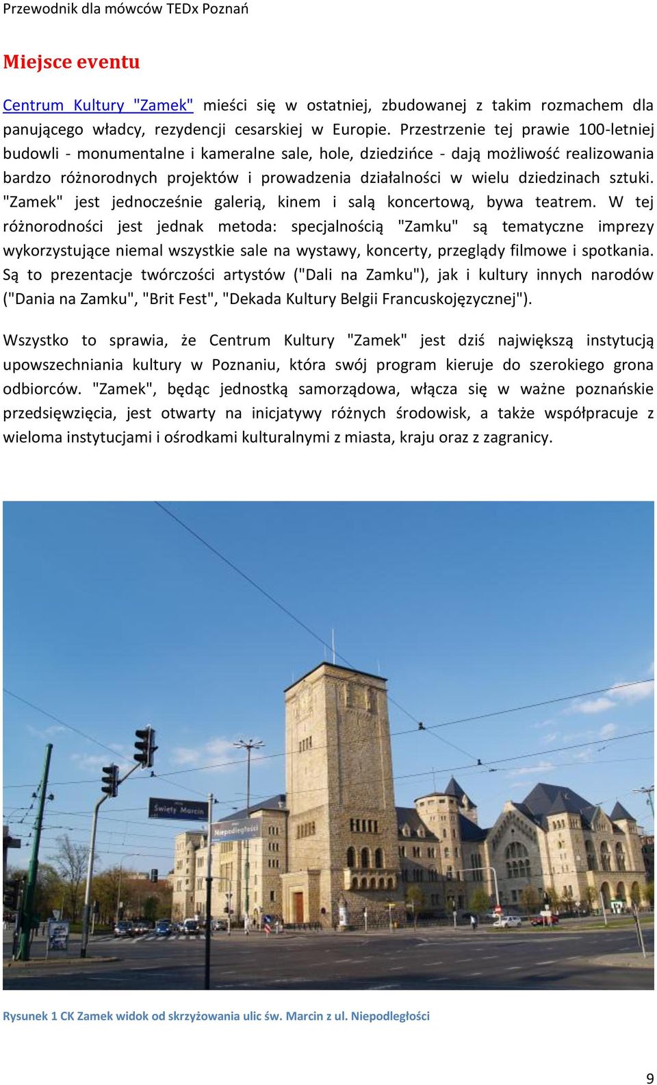 dziedzinach sztuki. "Zamek" jest jednocześnie galerią, kinem i salą koncertową, bywa teatrem.