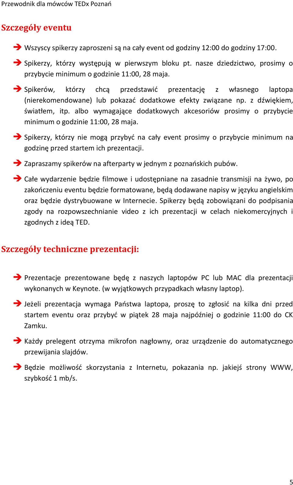 z dźwiękiem, światłem, itp. albo wymagające dodatkowych akcesoriów prosimy o przybycie minimum o godzinie 11:00, 28 maja.