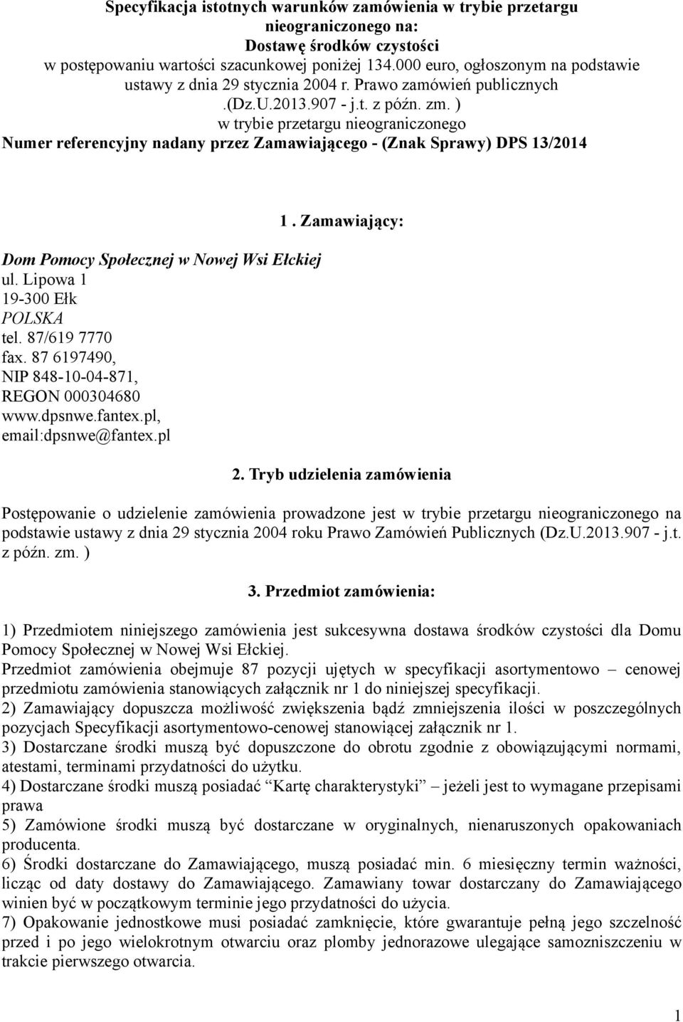 ) w trybie przetargu nieograniczonego Numer referencyjny nadany przez Zamawiającego - (Znak Sprawy) DPS 13/2014 Dom Pomocy Społecznej w Nowej Wsi Ełckiej ul. Lipowa 1 19-300 Ełk POLSKA tel.