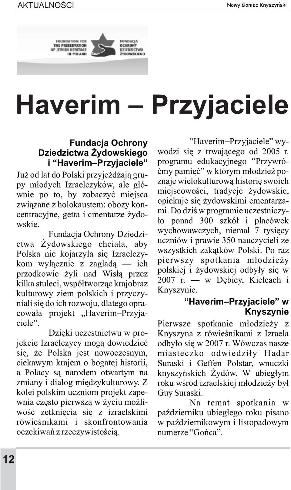 Fundacja Ochrony Dziedzictwa ydowskiego chcia³a, aby Polska nie kojarzy³a siê Izraelczykom wy³¹cznie z zag³ad¹ ich przodkowie yli nad Wis³¹ przez kilka stuleci, wspó³tworz¹c krajobraz kulturowy ziem