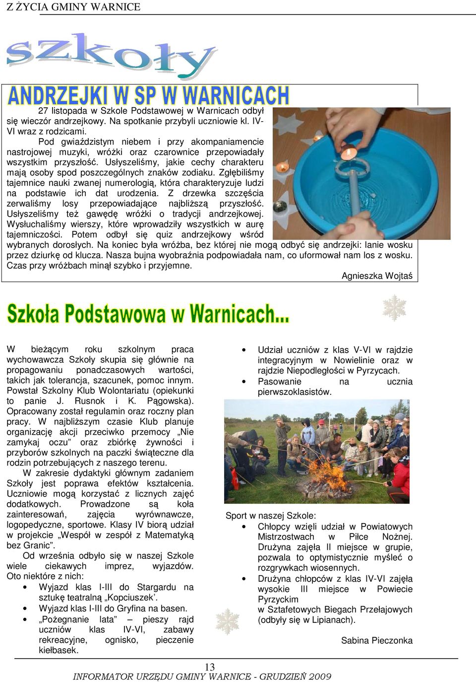 Usłyszeliśmy, jakie cechy charakteru mają osoby spod poszczególnych znaków zodiaku. Zgłębiliśmy tajemnice nauki zwanej numerologią, która charakteryzuje ludzi na podstawie ich dat urodzenia.