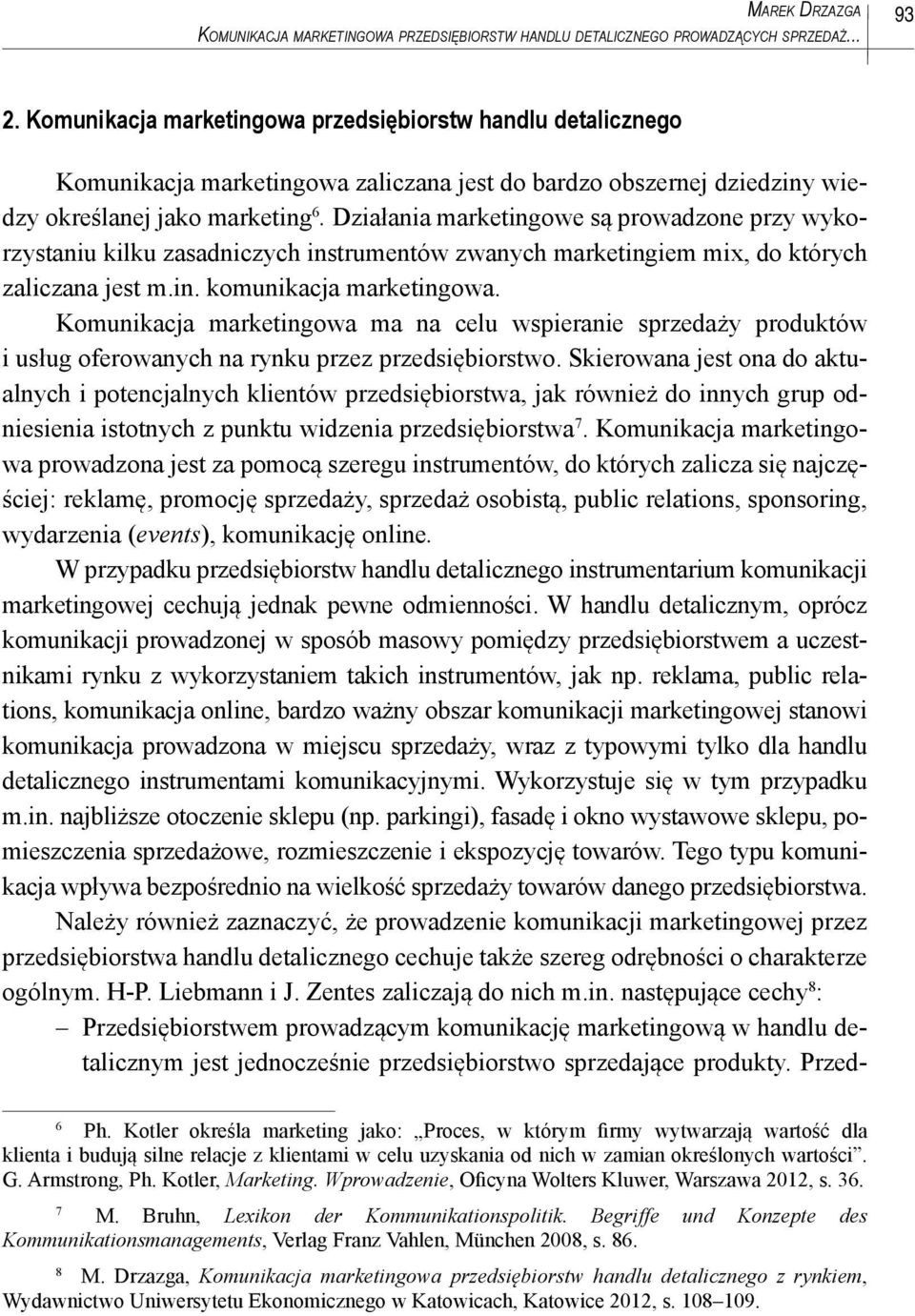 Działania marketingowe są prowadzone przy wykorzystaniu kilku zasadniczych instrumentów zwanych marketingiem mix, do których zaliczana jest m.in. komunikacja marketingowa.