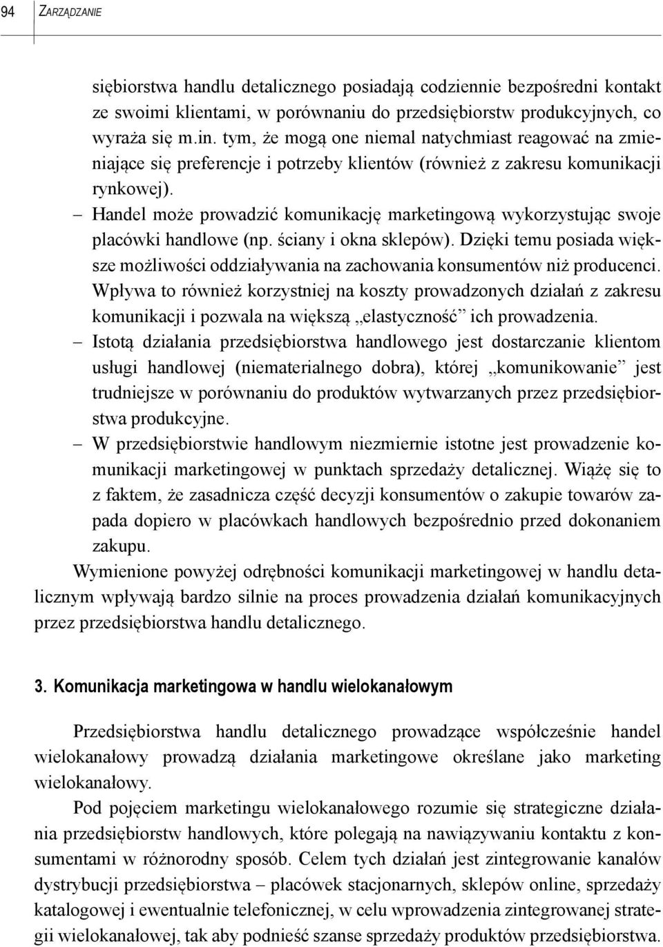 Handel może prowadzić komunikację marketingową wykorzystując swoje placówki handlowe (np. ściany i okna sklepów).