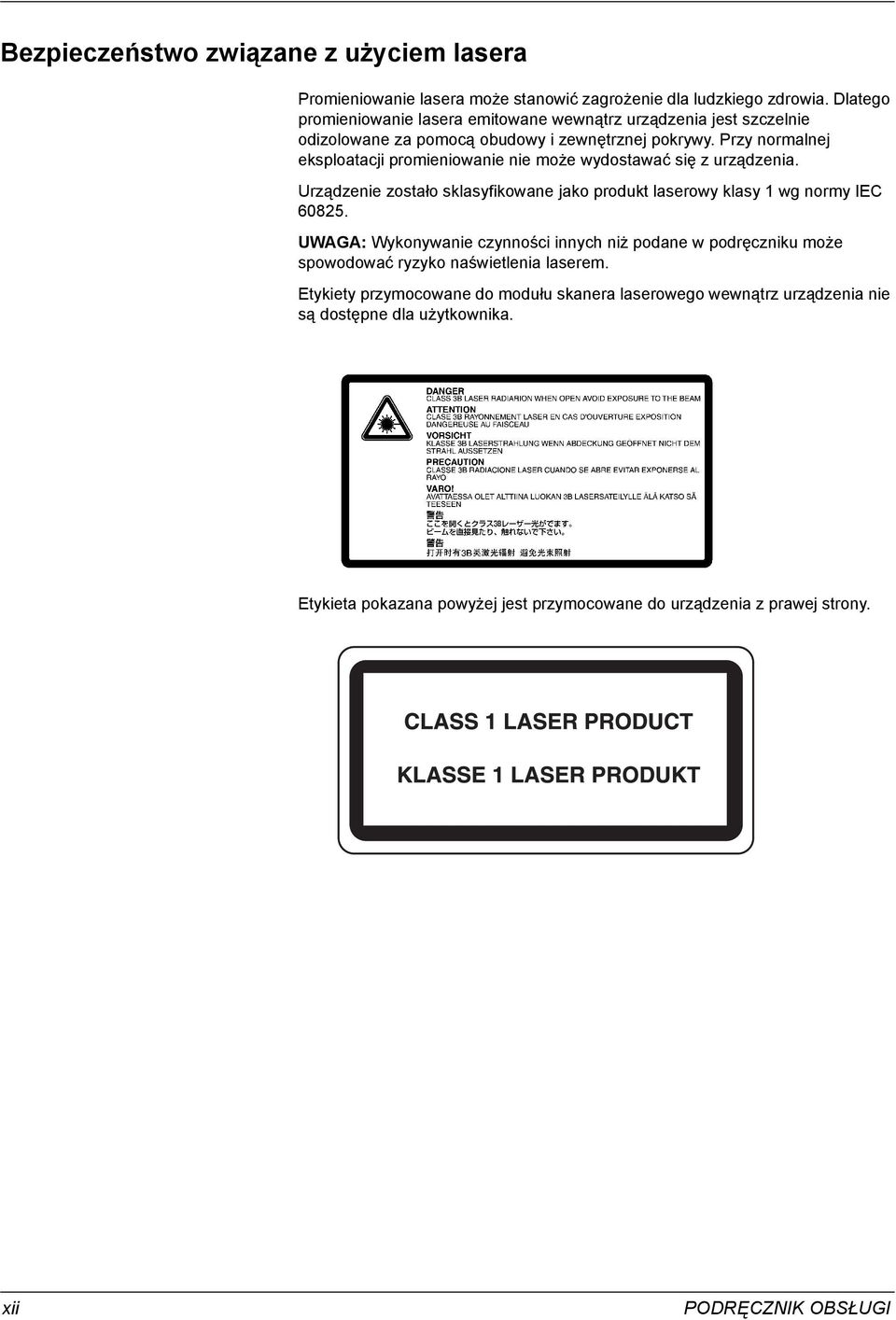 Przy normalnej eksploatacji promieniowanie nie może wydostawać się z urządzenia. Urządzenie zostało sklasyfikowane jako produkt laserowy klasy 1 wg normy IEC 60825.