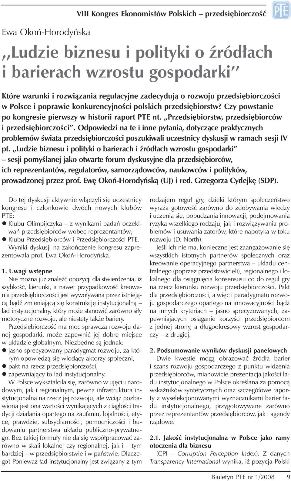 Przedsiębiorstw, przedsiębiorców i przedsiębiorczości. Odpowiedzi na te i inne pytania, dotyczące praktycznych problemów świata przedsiębiorczości poszukiwali uczestnicy dyskusji w ramach sesji IV pt.