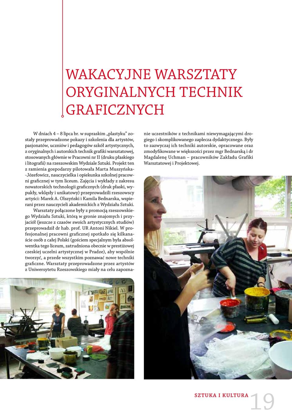 głównie w Pracowni nr II (druku płaskiego i litografii) na rzeszowskim Wydziale Sztuki.