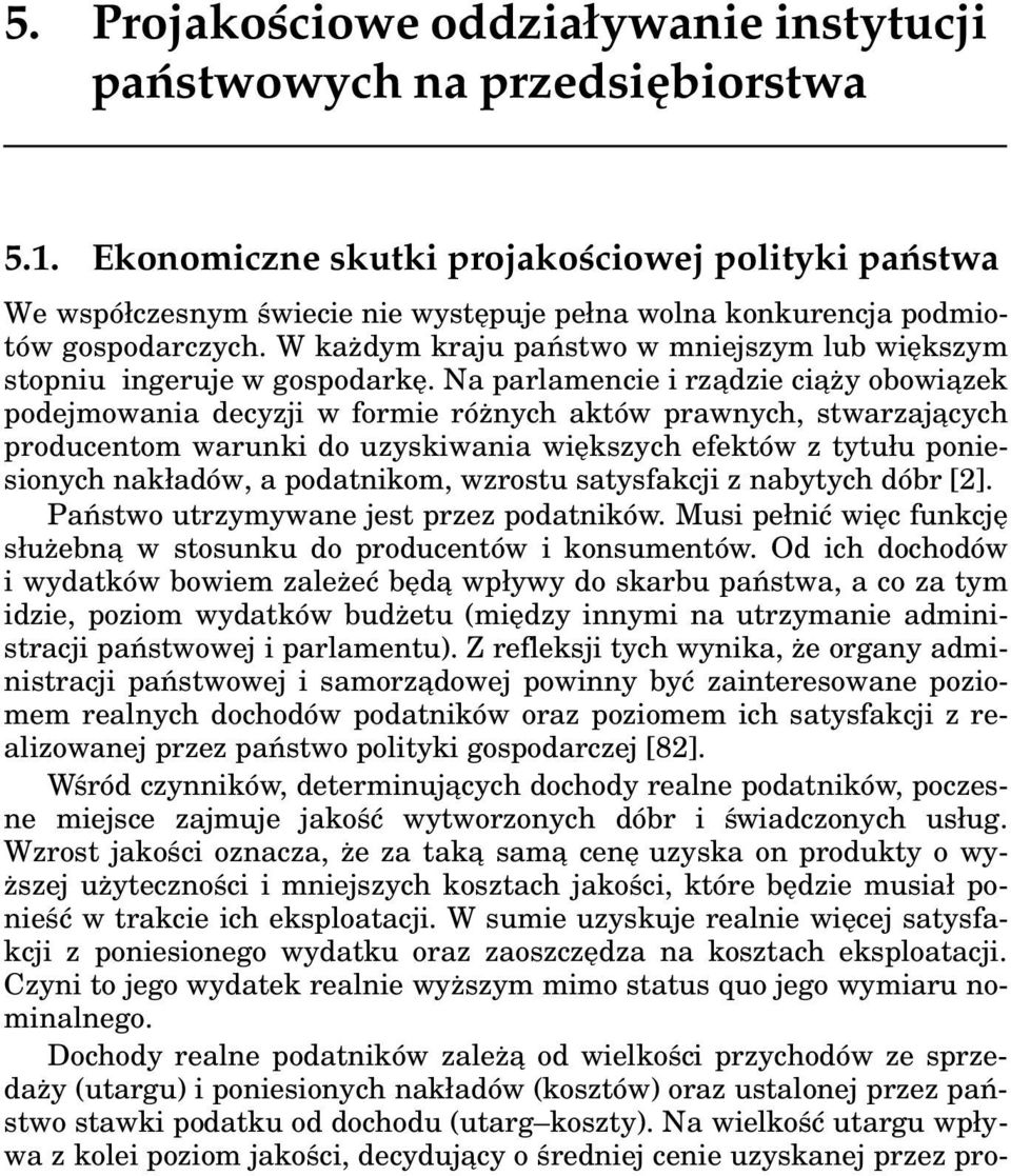 W każdym kraju państwo w mniejszym lub większym stopniu ingeruje w gospodarkę.