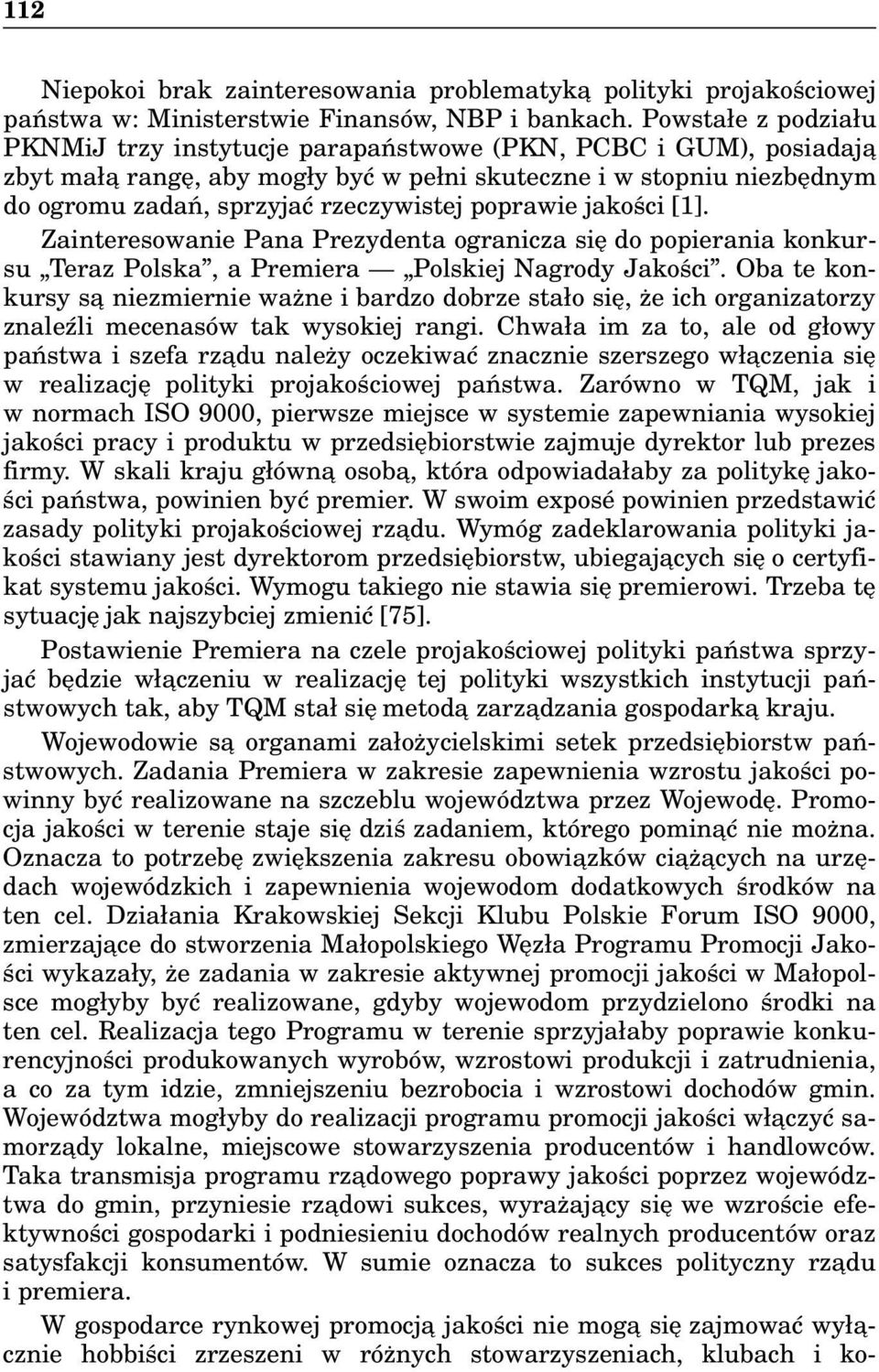 poprawie jakości [1]. Zainteresowanie Pana Prezydenta ogranicza się do popierania konkursu Teraz Polska, a Premiera Polskiej Nagrody Jakości.