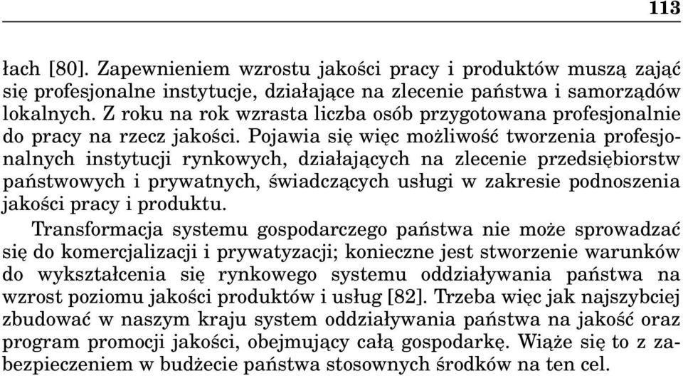 Pojawia się więc możliwość tworzenia profesjonalnych instytucji rynkowych, działaja cych na zlecenie przedsiębiorstw państwowych i prywatnych, świadcza cych usługi w zakresie podnoszenia jakości