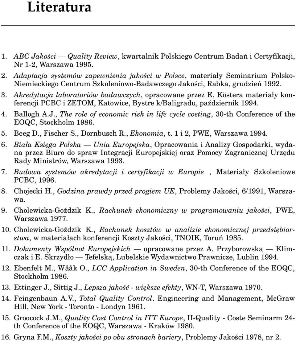 Akredytacja laboratoriów badawczych, opracowane przez E. Köstera materiały konferencji PCBC i ZETOM, Katowice, Bystre k/baligradu, październik 1994. 4. Ballogh A.J.