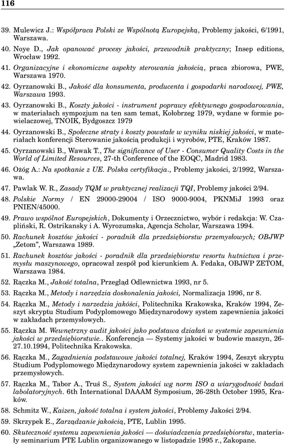 Oyrzanowski B., Koszty jakości - instrument poprawy efektywnego gospodarowania, w materiałach sympozjum na ten sam temat, Kołobrzeg 1979, wydane w formie powielaczowej, TNOIK, Bydgoszcz 1979 44.