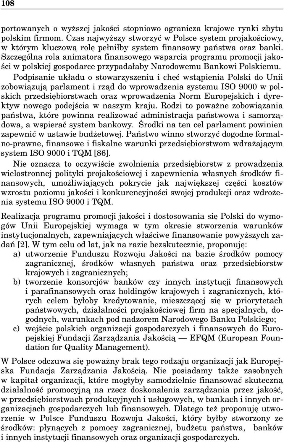 Szczególna rola animatora finansowego wsparcia programu promocji jakości w polskiej gospodarce przypadałaby Narodowemu Bankowi Polskiemu.