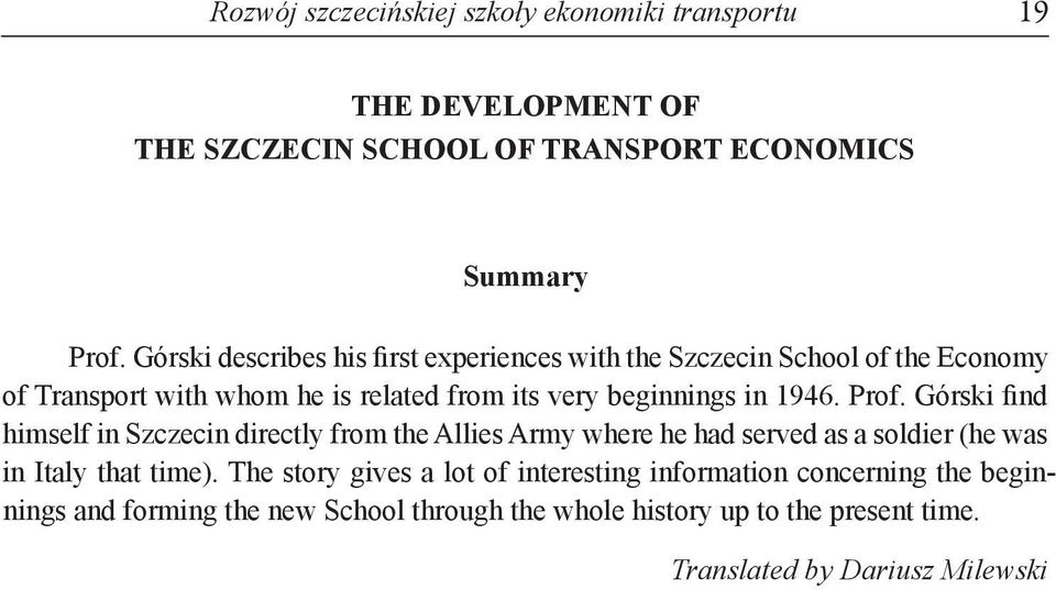 1946. Prof. Górski find himself in Szczecin directly from the Allies Army where he had served as a soldier (he was in Italy that time).