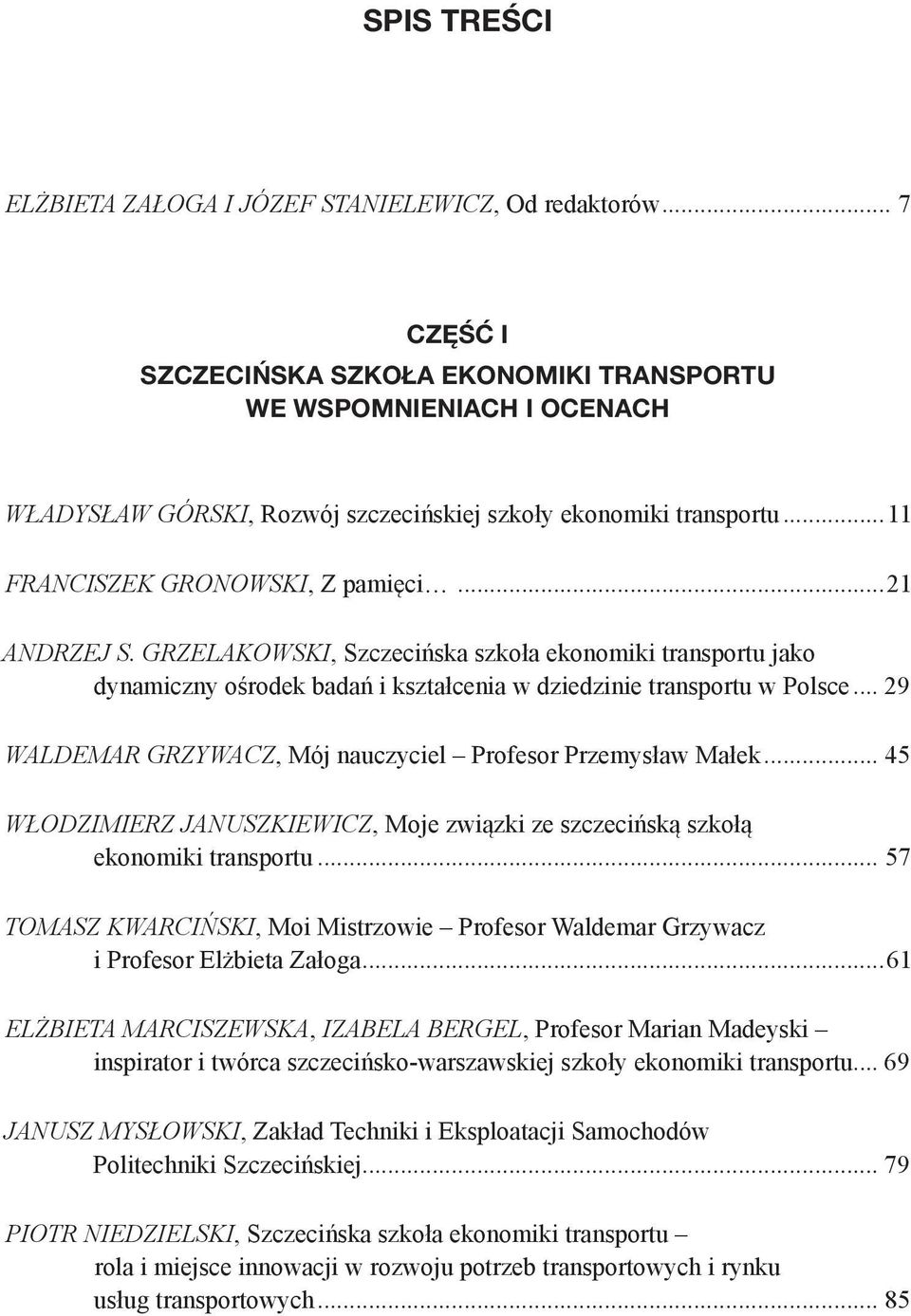 Grzelakowski, Szczecińska szkoła ekonomiki transportu jako dynamiczny ośrodek badań i kształcenia w dziedzinie transportu w Polsce... 29 Waldemar grzywacz, Mój nauczyciel Profesor Przemysław Małek.