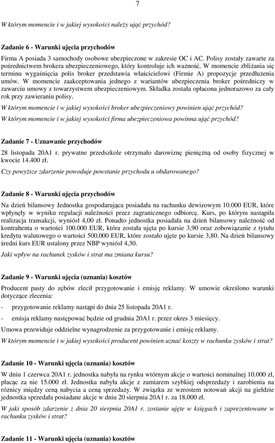 W momencie zbliżania się terminu wygaśnięcia polis broker przedstawia właścicielowi (Firmie A) propozycje przedłużenia umów.