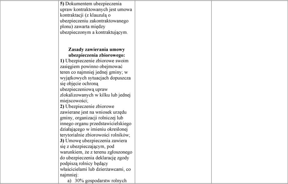 ubezpieczeniową upraw zlokalizowanych w kilku lub jednej miejscowości; 2) Ubezpieczenie zbiorowe zawierane jest na wniosek urzędu gminy, organizacji rolniczej lub innego organu przedstawicielskiego