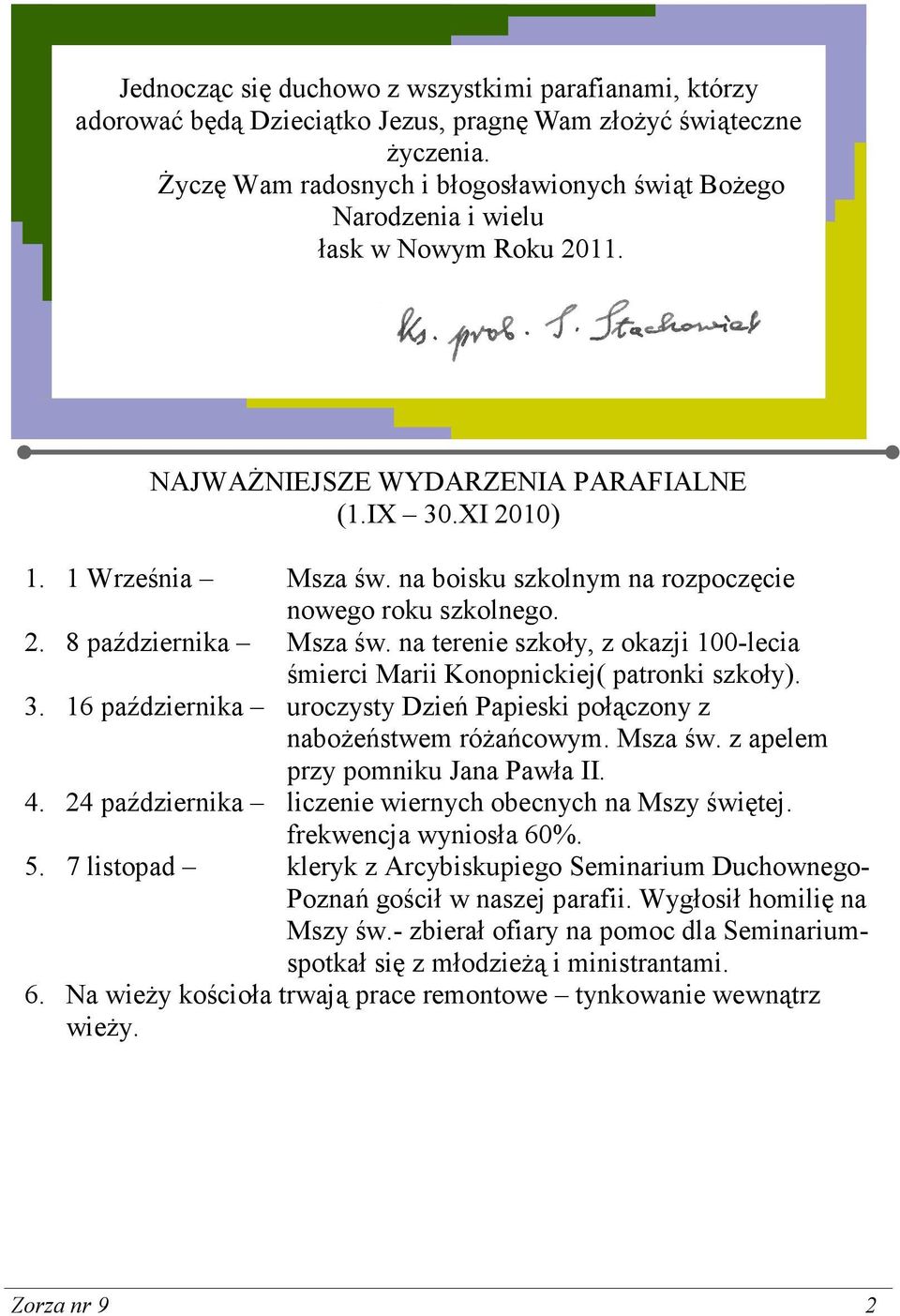 na boisku szkolnym na rozpoczęcie nowego roku szkolnego. 2. 8 października Msza św. na terenie szkoły, z okazji 100-lecia śmierci Marii Konopnickiej( patronki szkoły). 3.