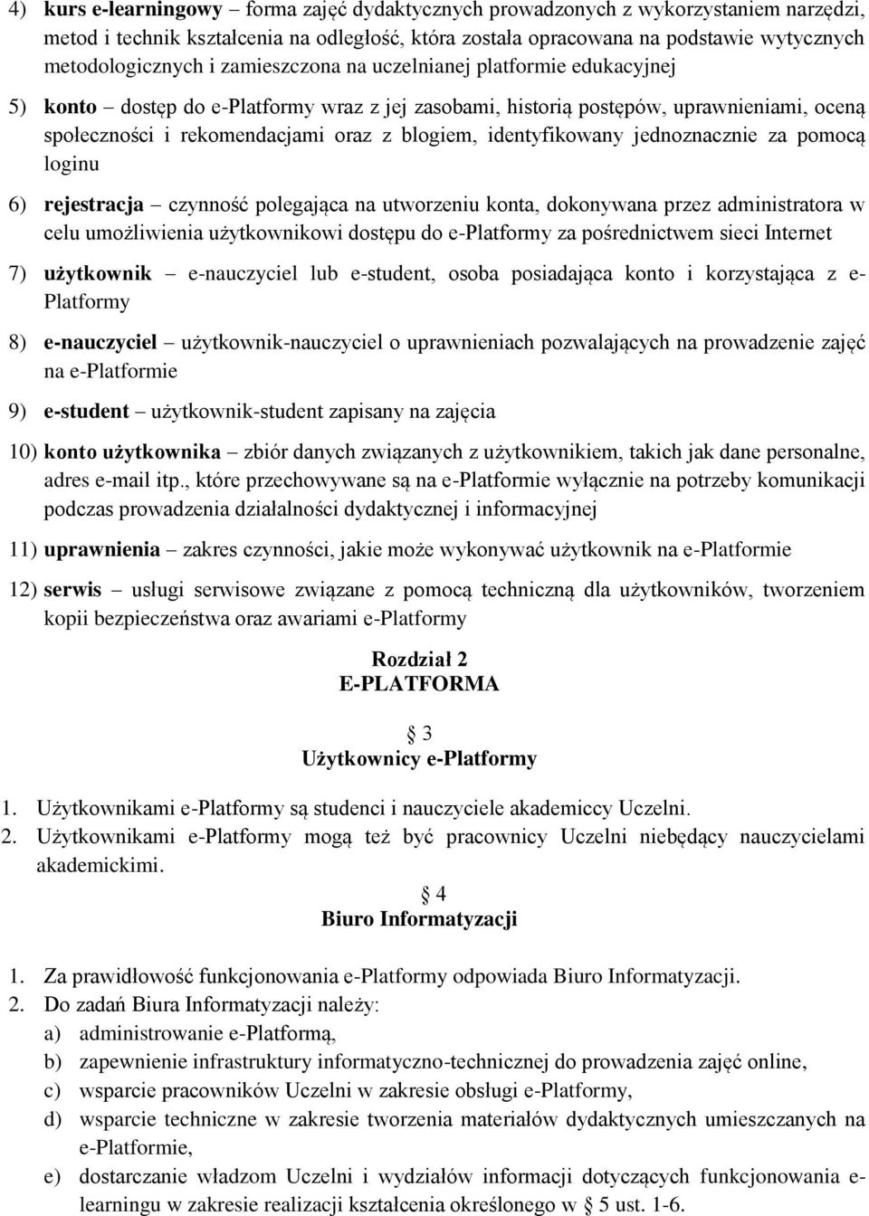 identyfikowany jednoznacznie za pomocą loginu 6) rejestracja czynność polegająca na utworzeniu konta, dokonywana przez administratora w celu umożliwienia użytkownikowi dostępu do e-platformy za