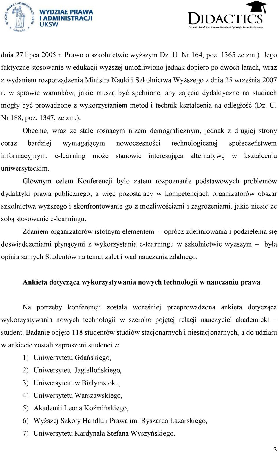 w sprawie warunków, jakie muszą być spełnione, aby zajęcia dydaktyczne na studiach mogły być prowadzone z wykorzystaniem metod i technik kształcenia na odległość (Dz. U. Nr 188, poz. 1347, ze zm.).